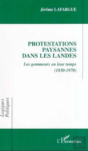Protestations Paysannes Dans Les Landes ; Les Gemmeurs En Leur Temps, 1830-1970