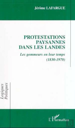 Bertrand.pt - Protestations Paysannes Dans Les Landes ; Les Gemmeurs En Leur Temps, 1830-1970
