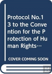 Protocol No. 13 To The Convention For The Protection Of Human Rights And Fundamental Freedoms, Concerning The Abolition Of The Death Penalty In All Circumstances
