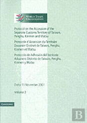 Protocol On The Accession Of The Separate Customs Territory Of Taiwan, Penghu, Kinmen And Matsu To The Marrakesh Agreement Establishing The World Trade Organization: Volume 2