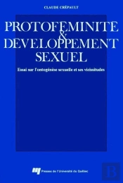 Protoféminité Et Développement Sexuel ; Essai Sur L'Ontogénèse Sexuelle Et Ses Vicissitudes