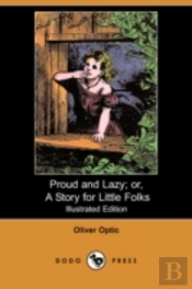 Proud And Lazy; Or, A Story For Little Folks