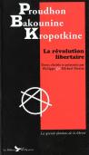 Proudhon Bakounine Kropotkine ; La Révolution Libertaire ; 140 Textes Choisis Par P. Et M. Paraire