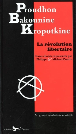 Bertrand.pt - Proudhon Bakounine Kropotkine ; La Révolution Libertaire ; 140 Textes Choisis Par P. Et M. Paraire