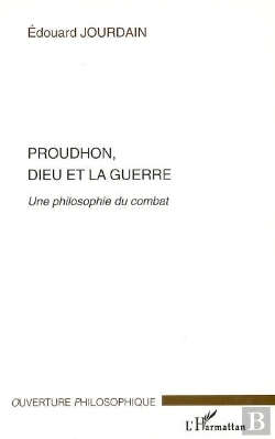Bertrand.pt - Proudhon, Dieu Et La Guerre ; Une Philosophie Du Combat