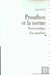 Proudhon Et La Norme ; Pensee Juridique D'Un Anarchiste