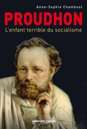 Proudhon ; L'Enfant Terrible Du Socialisme
