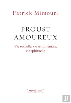 Bertrand.pt - Proust Amoureux - Vie Sexuelle, Vie Sentimentale, Vie Spirituelle