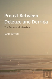 Proust Between Deleuze And Derrida