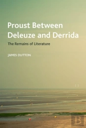 Proust Between Deleuze And Derrida