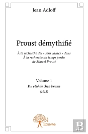 Proust Démythifié Tome 1 ; Du Côté De Chez Swann (1913)