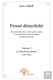 Proust Démythifié Tome 3 ; Le Côté De Guermantes (1920-1921)