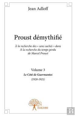 Bertrand.pt - Proust Démythifié Tome 3 ; Le Côté De Guermantes (1920-1921)