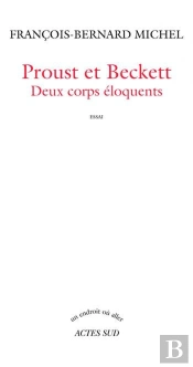 Proust Et Beckett ; Deux Corps Éloquents