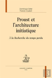 Proust Et L'Architecture Initiatique ; À La Recherche Du Temps Perdu