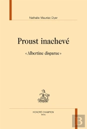 Proust Inachevé ; Le Dossier Albertine Disparue