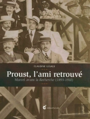 Proust, L'Ami Retrouvé ; Marcel Avant La Recherche (1893-1910)