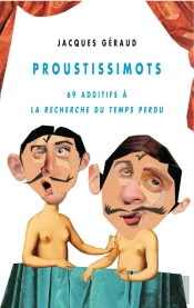 Proustissimots ; 69 Additifs À La Recherche Du Temps...