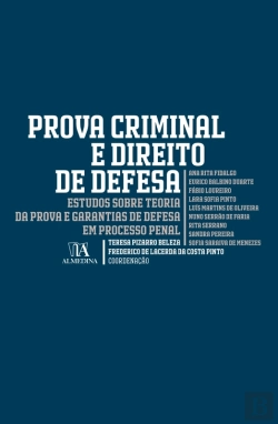 Bertrand.pt - Prova Criminal E Direito De Defesa - Estudos Sobre Teoria Da Prova E Garantias De Defesa Em Processo