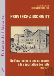 Provence-Auschwitz ; De L'Internement Des Étrangers À La Déportation Des Juifs 1939-1944