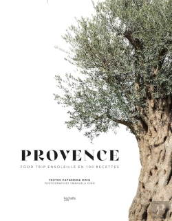 Bertrand.pt - Provence ; Food Trip Ensoleillé En 100 Recettes