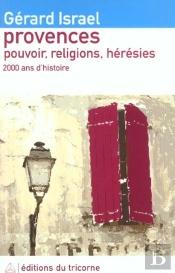 Provences ; Pouvoir, Religions, Hérésies ; 2000 Ans D'Histoire