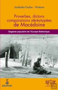 Bertrand.pt - Proverbes, Dictons, Comparaisons Stéréotypées De Macédoine ; Sagesse Populaire De L'Europe Balkanique