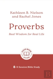 Proverbs: Real Wisdom For Real Life