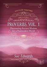 Proverbs, Volume 1 Â€“ Discovering Ancient Wisdom For A Postmodern World