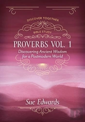 Proverbs, Volume 1 Â€“ Discovering Ancient Wisdom For A Postmodern World