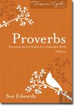 Proverbs, Volume 2 Â€“ Discovering Ancient Wisdom For A Postmodern World