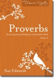Proverbs, Volume 2 Â€“ Discovering Ancient Wisdom For A Postmodern World