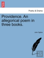 Providence. An Allegorical Poem In Three
