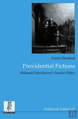Bertrand.pt - Providential Fictions: Nathaniel Hawthorne'S Secular Ethics
