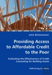 Providing Access To Affordable Credit To The Poor - Evaluating The Effectiveness Of Credit Counseling For Building Assets