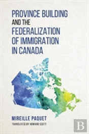 Province Building And The Federalization Of Immigration In Canada