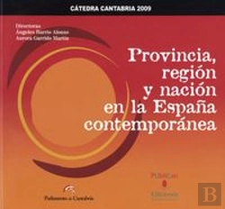 Bertrand.pt - Provincia, Región Y Nación En La España Contemporánea