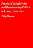 Provincial Magistrates And Revolutionary Politics In France, 1789-1795