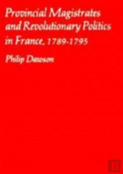 Bertrand.pt - Provincial Magistrates And Revolutionary Politics In France, 1789-1795