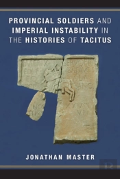 Provincial Soldiers And Imperial Instability In The Histories Of Tacitus