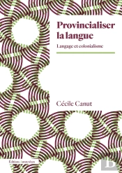 Provincialiser La Langue : Langage Et Colonialisme