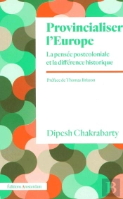 Provincialiser L'Europe : La Pensée Postcoloniale Et La Différence Historique