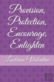 Provision, Protection, Encourage, Enlighten