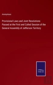 Provisional Laws And Joint Resolutions Passed At The First And Called Session Of The General Assembly Of Jefferson Territory