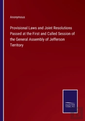 Provisional Laws And Joint Resolutions Passed At The First And Called Session Of The General Assembly Of Jefferson Territory