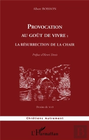 Provocation Au Goût De Vivre : La Résurrection De La Chair