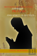 Provoking The Supernatural Through Prayer And Spiritual Battles