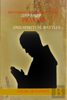 Provoking The Supernatural Through Prayer And Spiritual Battles