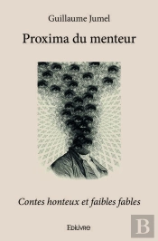Proxima Du Menteur ; Contes Honteux Et Faibles Fables