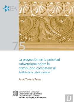 Bertrand.pt - Proyección De La Potestad Subvencional Sobre La Distribución Competencial. Análisis De La Práctica E